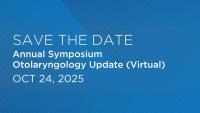 Save the Date: Annual Symposium Otolaryngology Update (Virtual) Friday, October 24, 2025